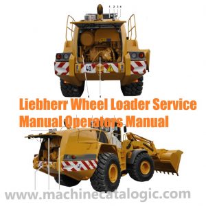 Liebherr Wheel Loader Service Manual Operators Manual PDF