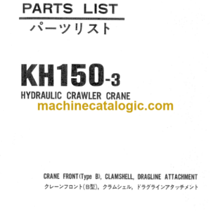 Hitachi KH150-3 HYDRAULIC CRAWLER CRANE CRANE FRONT (TYPE B), CLAMSHELL, DRAGLINE ATTACHMENT Parts Catalog