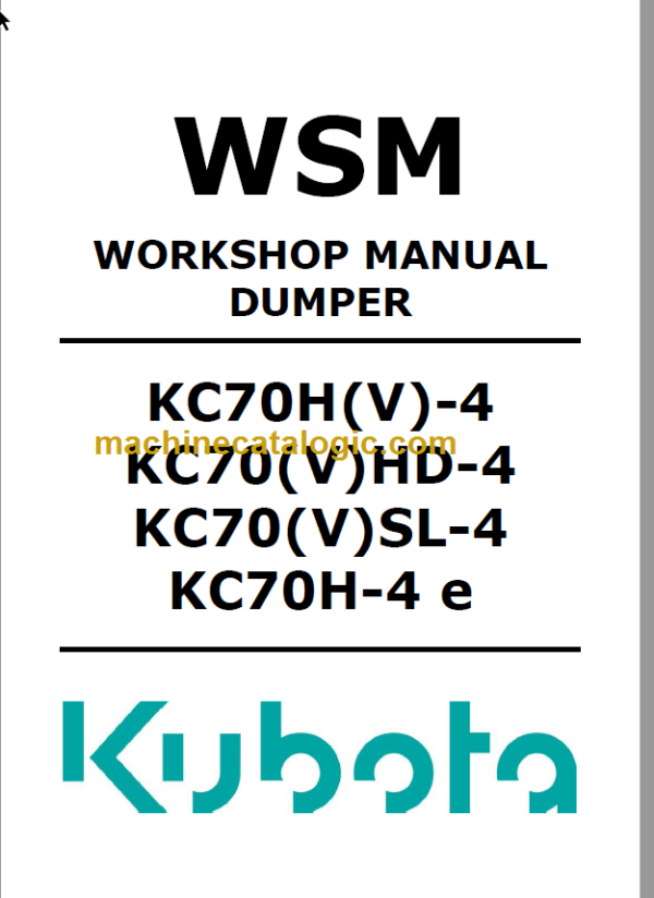 Kubota KC70(V)HD-4 KC70(V)SL-4 KC70H(V)-4 KC70H-4E Dumper Workshop Manual