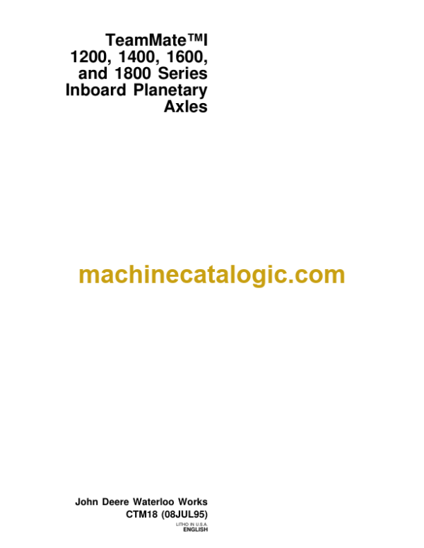 John Deere TeamMate™I 1200 1400 1600 and 1800 Series Inboard Planetary Axles Technical Manual (CTM18)