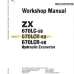 Hitachi ZX670LC-5B ZX670LCH-5B ZX670LCR-5B Hydraulic Excavator Technical and Workshop Manual
