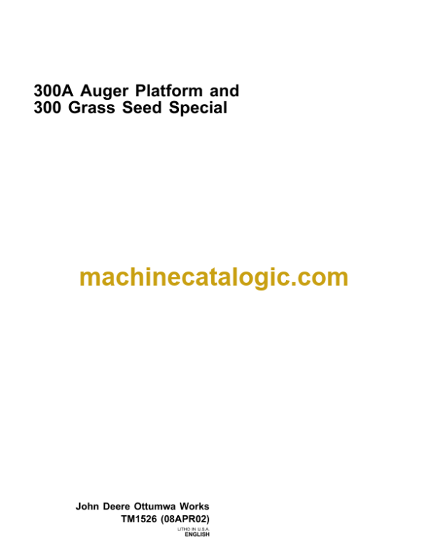 John Deere 300A Auger Platform and 300 Grass Seed Special Technical Manual (TM1526) John Deere 300A Auger Platform and 300 Grass Seed Special INDEX: