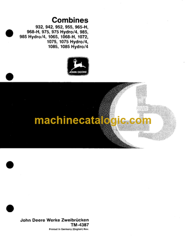 John Deere 932, 942, 952, 955, 965-H, 968-H, 975, 975 Hydro4, 985, 985 Hydro4, 1065, 1068-14, 1072, 1075, 1075 Hydro4, 1085, 1085 Hydro4 Combines Technical Manual (TM4387)