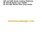 John Deere 200 and 900 Series Cutting Platforms 40 and 90 Series Corn Heads 50 and 50A Series Row Crop Heads Technical Manual (TM1581)