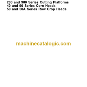 John Deere 200 and 900 Series Cutting Platforms 40 and 90 Series Corn Heads 50 and 50A Series Row Crop Heads Technical Manual (TM1581)