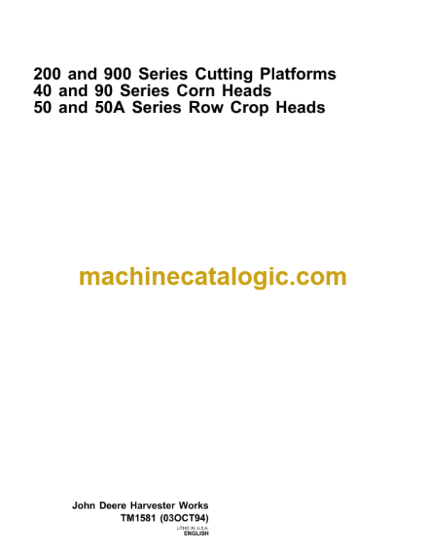 John Deere 200 and 900 Series Cutting Platforms 40 and 90 Series Corn Heads 50 and 50A Series Row Crop Heads Technical Manual (TM1581)