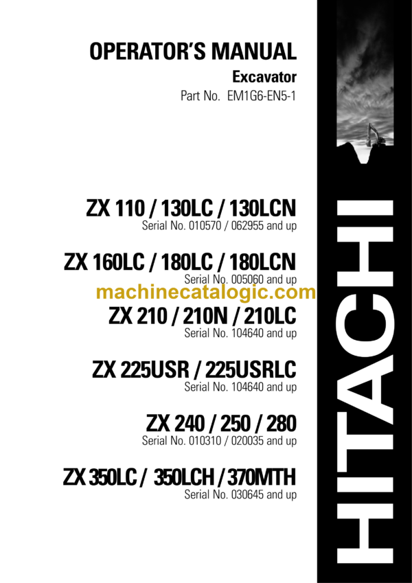 Hitachi ZX110, ZX130LC, ZX130LCN, ZX160LC, ZX180LC, ZX180LCN, ZX210, ZX210N, ZX210LC, ZX225USR, ZX225USRLC, ZX240, ZX250, ZX280, ZX350LC, ZX350LCH,ZX370MTH Excavator Operator's Manual (EM1G6-EN5-1)