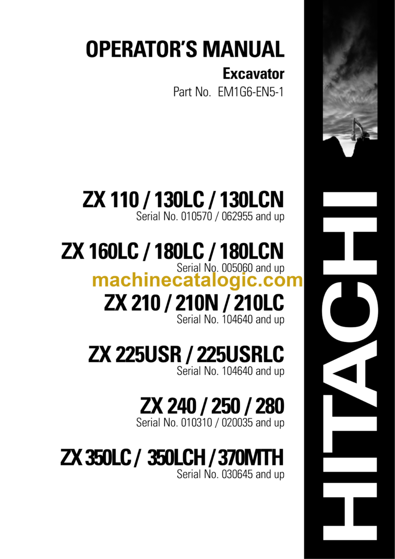 Hitachi ZX110, ZX130LC, ZX130LCN, ZX160LC, ZX180LC, ZX180LCN, ZX210, ZX210N, ZX210LC, ZX225USR, ZX225USRLC, ZX240, ZX250, ZX280, ZX350LC, ZX350LCH,ZX370MTH Excavator Operator's Manual (EM1G6-EN5-1)