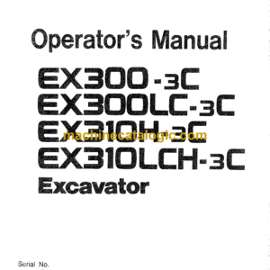 Hitachi EX300-3C, EX300LC-3C, EX310H-3C, EX310LCH-3C Excavator Operator's Manual (EM15M-1-1)