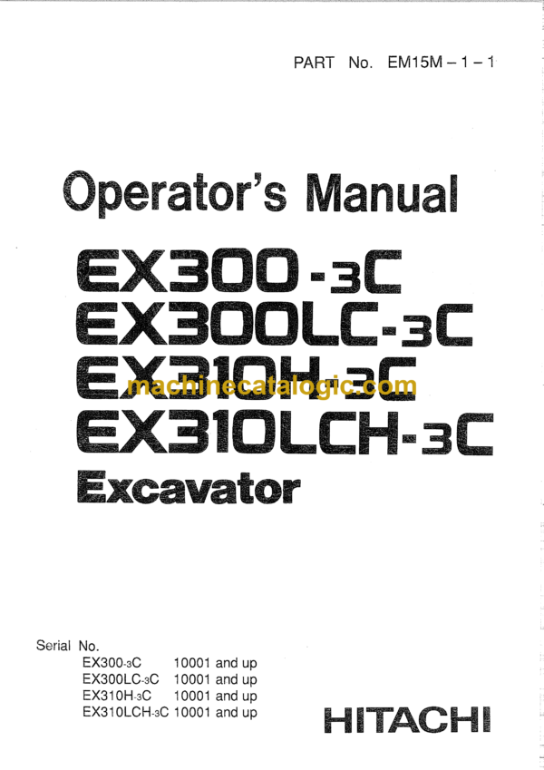 Hitachi EX300-3C, EX300LC-3C, EX310H-3C, EX310LCH-3C Excavator Operator's Manual (EM15M-1-1)