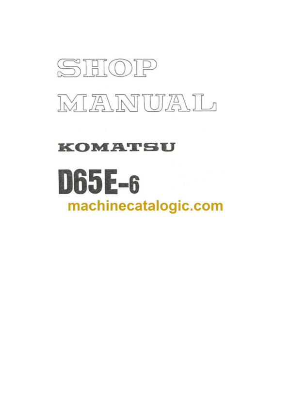 Komatsu D65E-6 Bulldozer Shop Manual