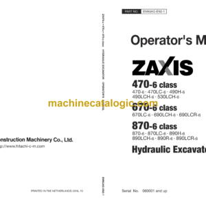 Hitachi ZX470-6, ZX670-6, ZX870-6 class Hydraulic Excavator Operator's Manual (ENMJAG-EN2-1, ENMJAG-EN2-2, ENMJAG-EN2-3, ENMJAG-EN2-4)