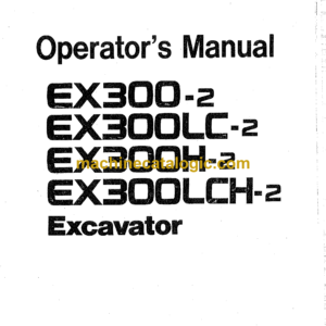 Hitachi EX300-2,EX300LC-2,EX300H-2,EX300LCH-2 Excavator Operator's Manual (EM15K-1-1, EM15K-1-2)