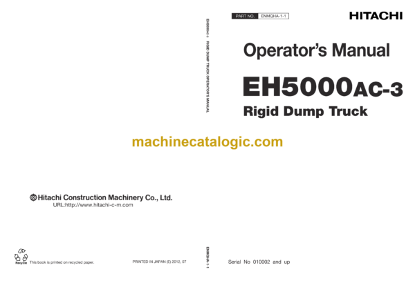 Hitachi EH5000AC-3 Rigid Dump Truck Operator's Manual (ENMQHA-1-1, ENMQHA-1-2, ENMQHA-1-3,ENMQHA-1-4, ENMQHA-2-1, ENMQHA-2-2, ENMQHA-2-3, ENMQHA-2-4)