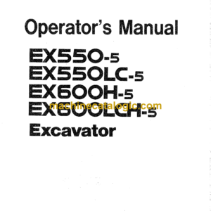 Hitachi EX550-5, EX550LC-5, EX600H-5, EX600LCH-5 Excavator Operator's Manual (EM17G-1-1 to EM17G-3-3)