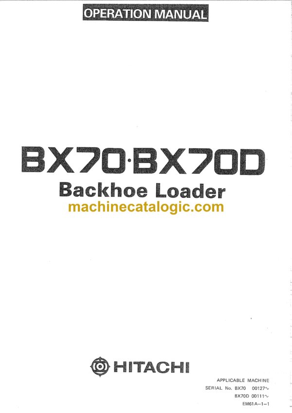 Hitachi BX70, BX70D Backhoe Loader Operator's Manual (EM61A-1-1)