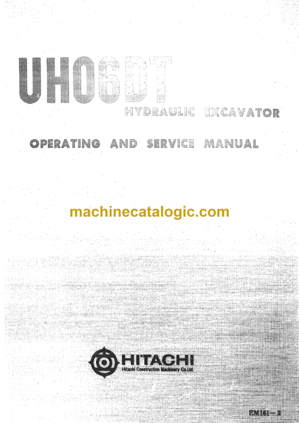 Hitachi UH06DT Hydraulic Excavator GM Operating Manual Service Manual (EM161-2)