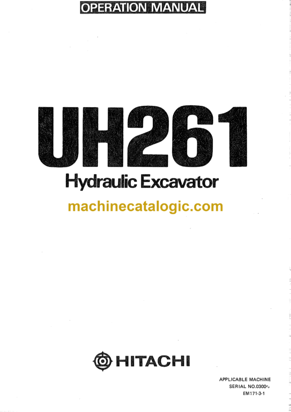 Hitachi UH261 Hydraulic Excavator Operator's Manual (EM171-1-1, EM171-1-2, EM171-1-3, EM171-1-4, EM171-1-5, EM171-3-1)