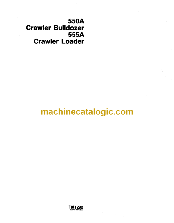 John Deere 550A Crawler Bulldozer, 555A Crawler Loader Techincal Manual (TM1292)