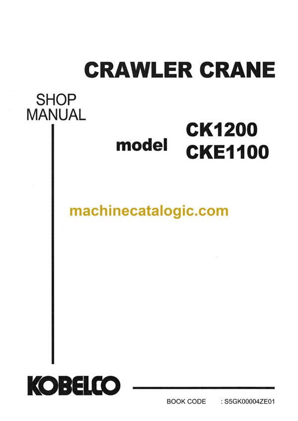 Kobelco CK1200, CKE1100 Crawler Crane Shop Manual (S5GK00004ZE01)