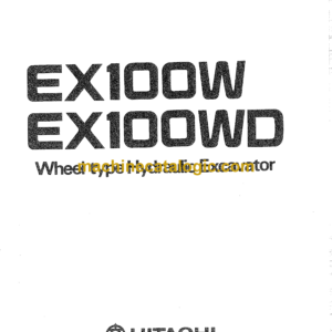 Hitachi EX100W,EX100WD Wheel Type Hydraulic Excavator Operator's Manual (EM11A-1-1)