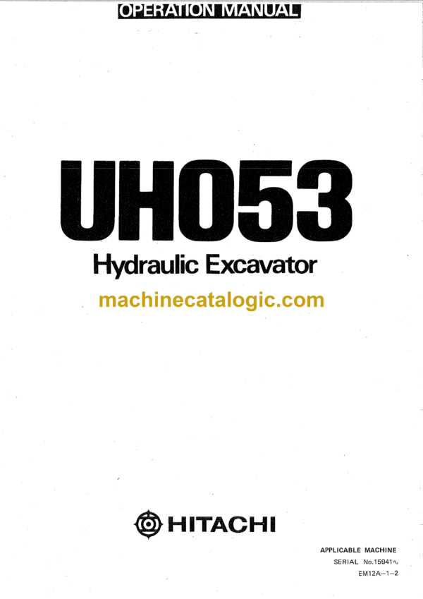 Hitachi UH053 Hydraulic Excavator Operator's Manual (EM12A-1-2, EM12A-1-3, EM12A-1-4)