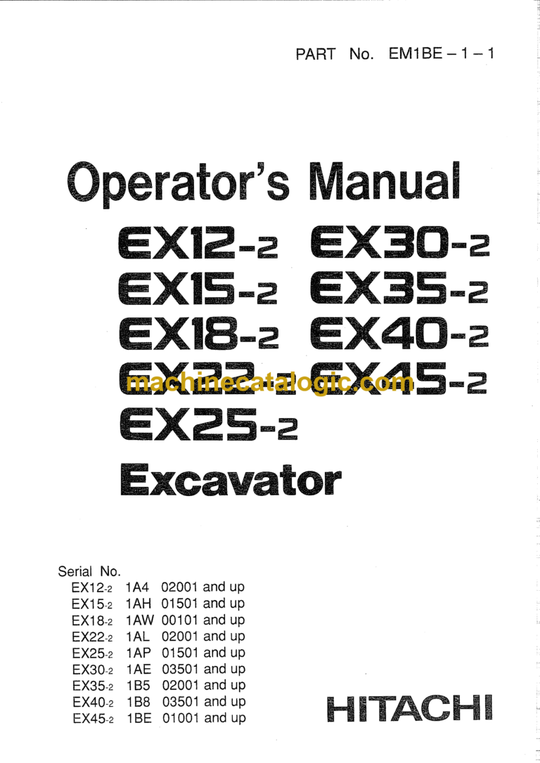 Hitachi EX12-2,EX15-2,EX18-2,EX22-2,EX25-2,EX30-2,EX35-2,EX40-2,EX45-2 Excavator Operator's Manual (EM1BE-1-1, EM1BE-1-2, EM1BE-1-4)