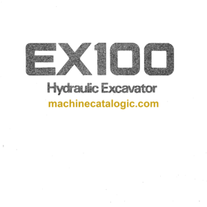 Hitachi EX100 Hydraulic Excavator Operator's Manual (EM12E-1-1, EM12E-1-2, EM12E-1-3, EM12E-1-4)