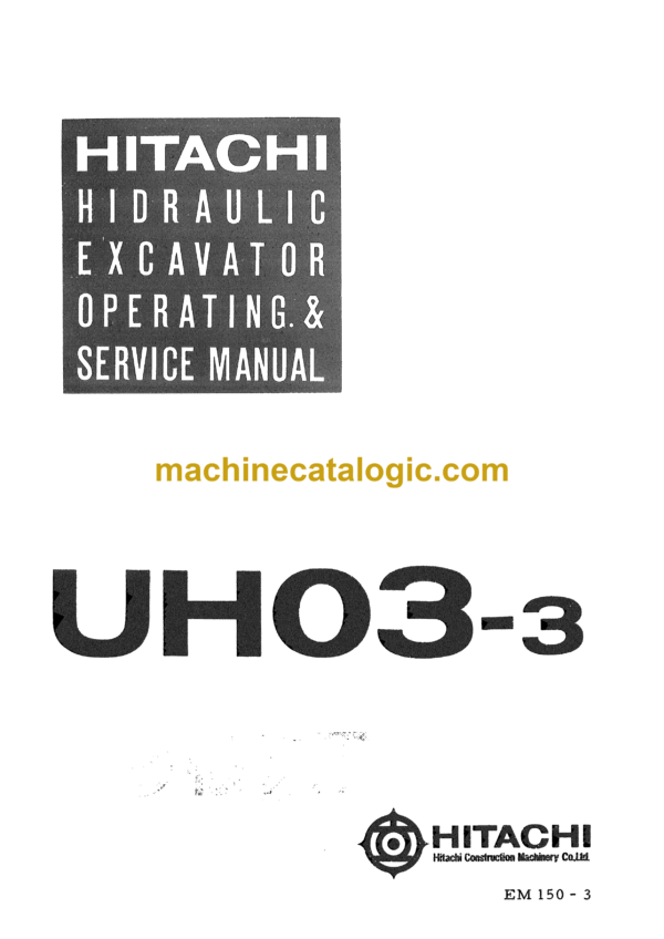 Hitachi UH0-3 Hydraulic Excavator Operating and Service Manual (EM150-3)