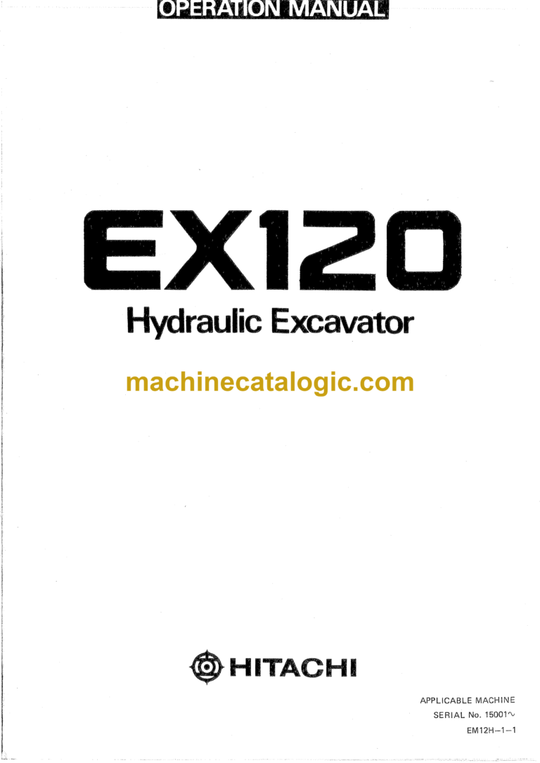 Hitachi EX120 Hydraulic Excavator Operator's Manual (EM12H-1-1, EM12H-1-2, EM12H-1-3, EM12H-1-4)
