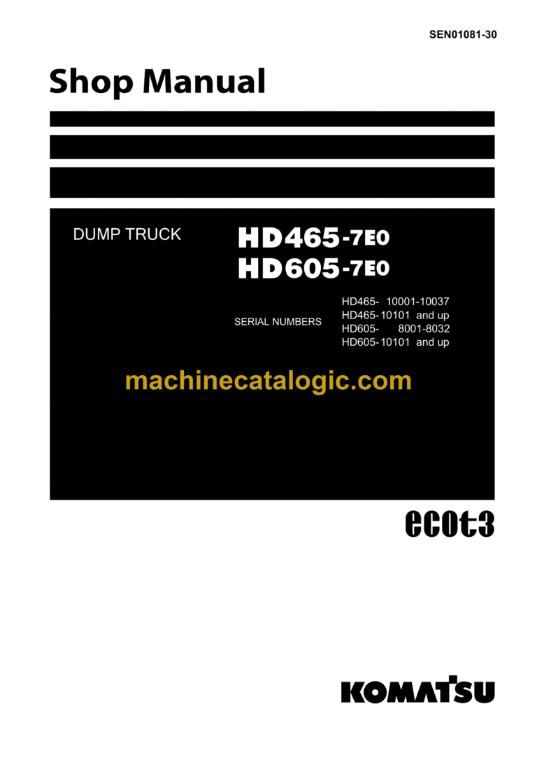 Komatsu HD465-7E0, HD605-7E0 Dump Truck Shop Manual (SEN01081-30)