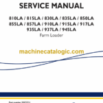 New Holland 810LA, 815LA, 830LA, 835LA, 850LA, 855LA, 857LA, 910LA, 915LA, 917LA, 935LA, 937LA, 945LA Farm Loader Service Manual