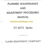 Clark CY5275 Series Forklift Planned Maintenance and Adjustment Procedures Manual (PMA229)