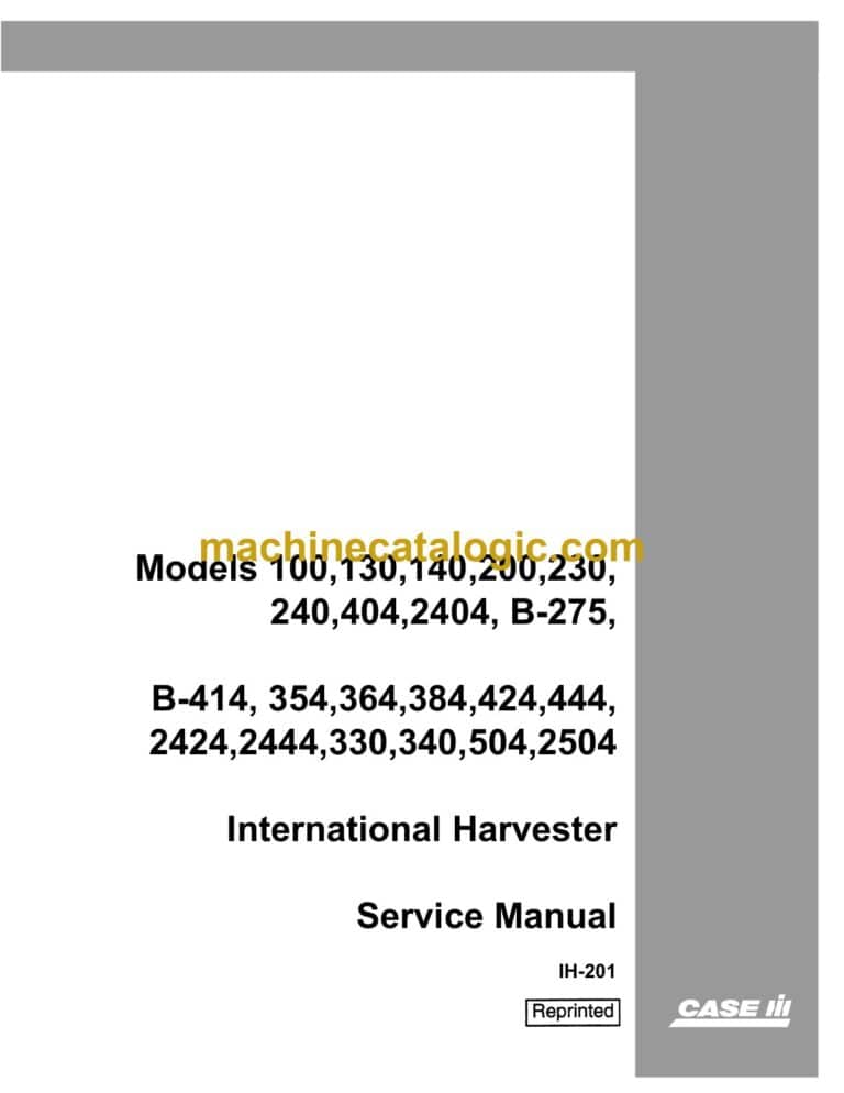 Case 100, 130, 140, 200, 230, 240, 404, 2404, B275, B414, 354, 364, 384, 424, 444, 2424, 2444, 330, 340, 504, 2504 International Harvester Service Manual