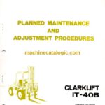 Clark Clarklift IT40B Forklift Planned Maintenance and Adjustment Procedures Manual (PMA366)