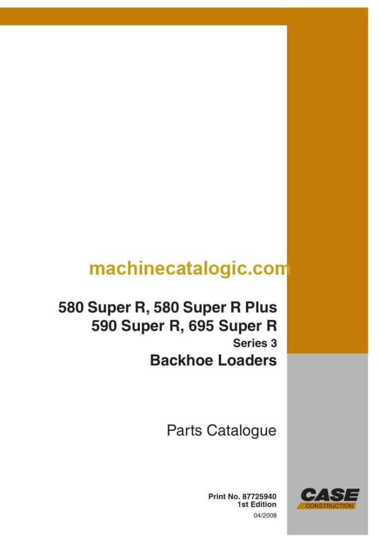 Case 580 Super R, 580 Super R Plus 590 Super R, 695 Super R Series 3 Backhoe Loaders Parts Catalog (87725940)