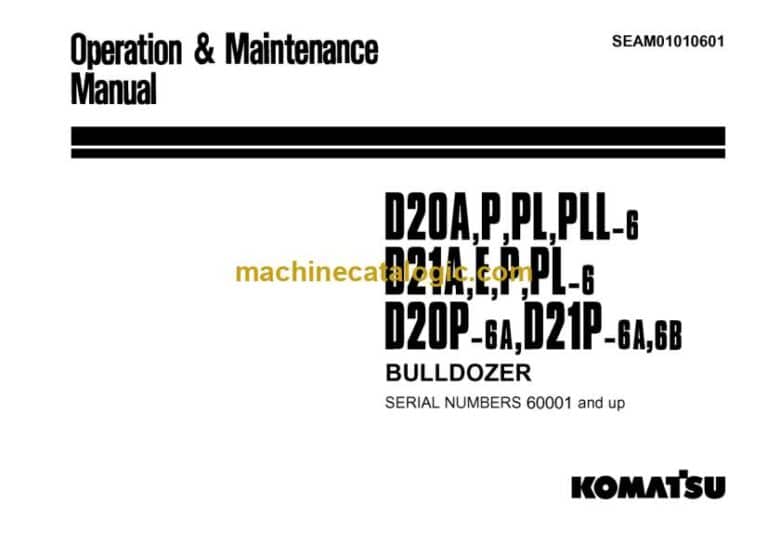 Komatsu D20A-6, D20P-6, D20PL-6, D20PLL-6, D21A-6, D21E-6, D21P-6, D21PL-6, D20P-6A, D21P-6A, D21P-6B Bulldozer Operation and Maintenance Manual (SEAM01010601)