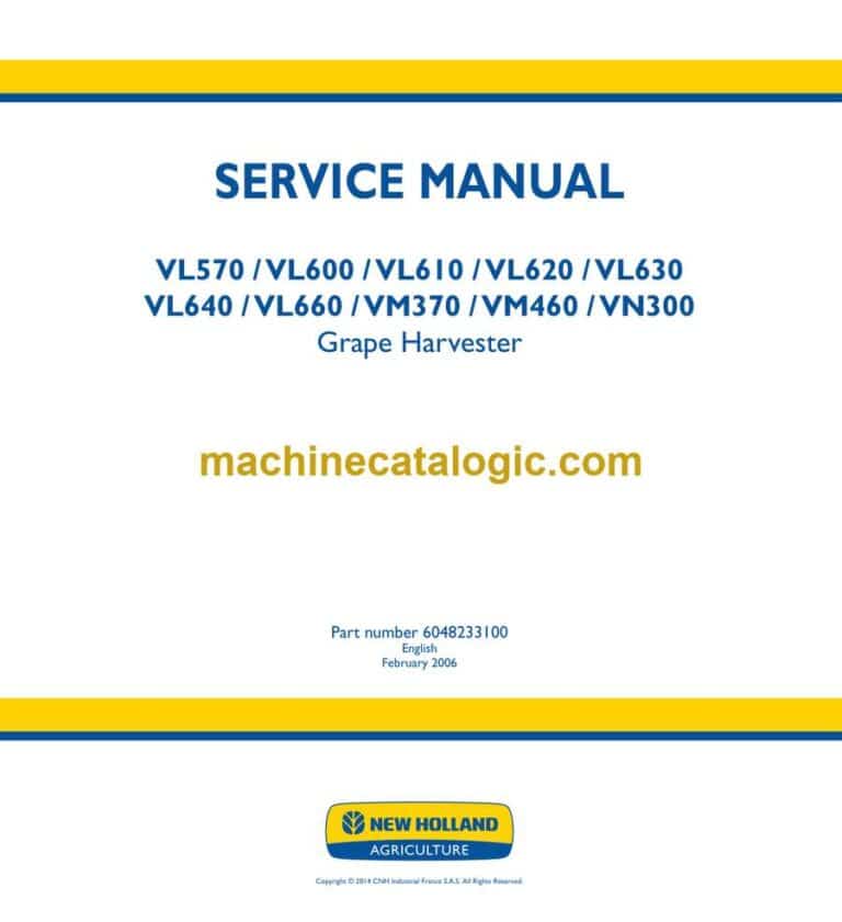 New Holland VL570, VL600, VL610, VL620, VL630, VL640, VL660, VM370, VM460, VN300 Grape Harvester Service Manual (6048233100)
