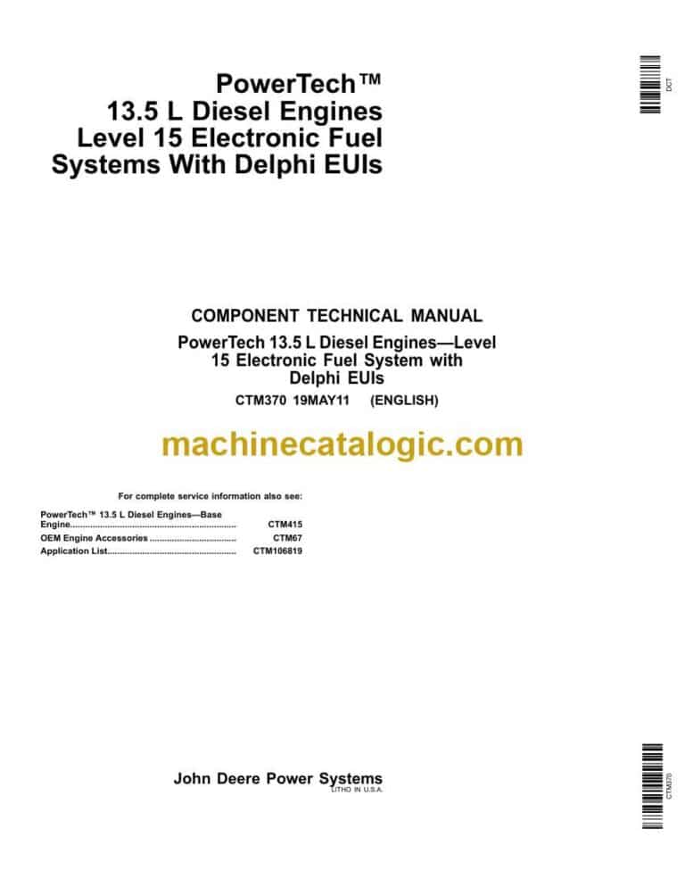 John Deere PowerTech™ 13.5 L Diesel Engines Level 15 Electronic Fuel Systems With Delphi EUIs Component Technical Manual (CTM370)